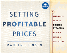 Setting Profitable Prices, + Website: A Step-By-Step Guide to Pricing Strategy--Without Hiring a Consultant