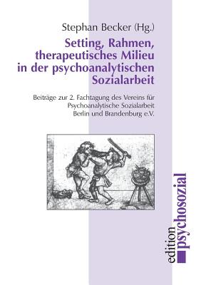 Setting, Rahmen, Therapeutisches Milieu in Der Psychoanalytischen Sozialarbeit - Becker, Stephan (Editor)