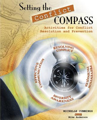 Setting the Conflict Compass: Activities for Conflict Resolution and Prevention - Cummings, Michelle, and Anderson, Mike