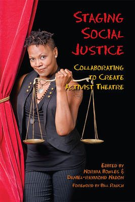 Setting the Stage for Social Justice: Collaborating to Create Activist Theatre - Bowles, Norma (Editor), and Nadon, Daniel-Ray (Editor), and Rauch, Bill (Foreword by)