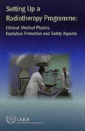 Setting Up a Radiotherapy Programme: Clinical, Medical Physics, Radiation Protection and Safety Aspects