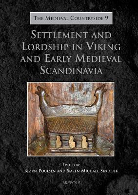 Settlement and Lordship in Viking and Early Medieval Scandinavia - Sindbaek, Soren M (Editor), and Poulsen, Bjorn (Editor)