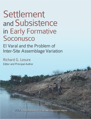 Settlement and Subsistence in Early Formative Soconusco: El Varal and the Problem of Inter-Site Assemblage Variation [with Charts] - Lesure, Richard G (Editor)