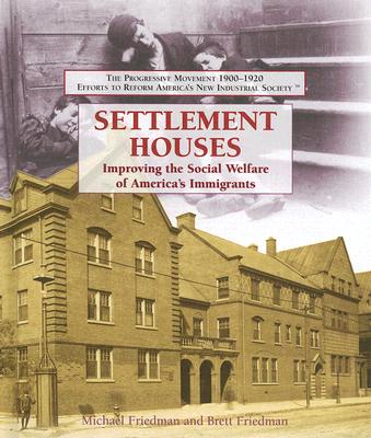 Settlement Houses - Friedman, Michael, and Friedman, Brett