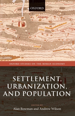 Settlement, Urbanization, and Population - Bowman, Alan (Editor), and Wilson, Andrew (Editor)