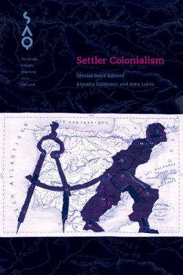 Settler Colonialism: Volume 107 - Lubin, Alex, and Goldstein, Alyosha