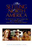 Settling of North America: The Visual Atlas of the Great Migrations Into North America, From...