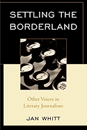 Settling the Borderland: Other Voices in Literary Journalism