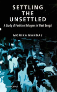 Settling the Unsettled: A Study of Partition Refugees in West Bengal