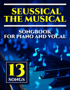 Seussical The Musical Songbook: 13 Songs for Piano and Vocal