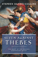 Seven Against Thebes: The Quest of the Original Magnificent Seven