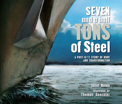 Seven and a Half Tons of Steel: A Post-9/11 Story of Hope and Transformation - Nolan, Janet