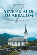 Seven Calls to Absalom: A novel of a son's call to righteousness