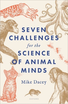 Seven Challenges for the Science of Animal Minds - Dacey, Mike