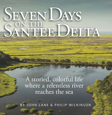 Seven Days on the Santee Delta - Lane, John (Text by), and Wilkinson, Phil