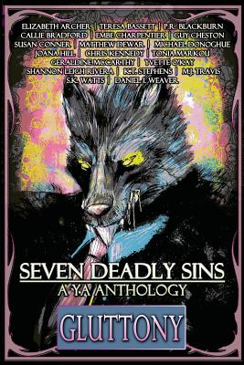 Seven Deadly Sins: A YA Anthology (Gluttony) (Volume 4) - Archer, Elizabeth, and Bassett, Teresa, and Blackburn, P R