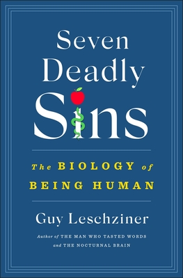 Seven Deadly Sins: The Biology of Being Human - Leschziner, Guy, Dr.