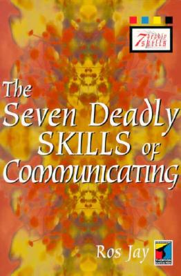 Seven Deadly Skills of Communicating - Jay, Ros