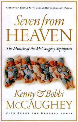 Seven from Heaven: The Miracle of the McCaughey Septuplets - McCaughey, Kenny, and McCaughey, Bobbi, and Lewis, Gregg, Mr.