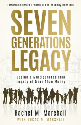 Seven Generations Legacy: Design a Multigenerational Legacy of More Than Money - Marshall, Rachel M