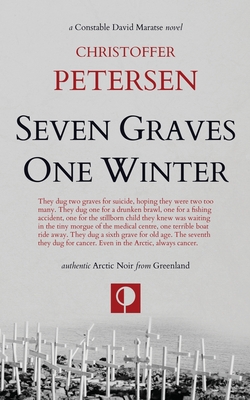 Seven Graves One Winter: Politics, Murder, and Corruption in the Arctic - Petersen, Christoffer