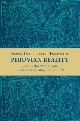 Seven Interpretive Essays on Peruvian Reality - Maritegui, Jos Carlos