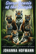 Seven Jewels of the Jungle: A Fascinating Exploration into the World of Tiger Species
