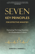 Seven Key Principles for Effective Ministry: Nurturing Thriving Churches in a Postmodern Culture