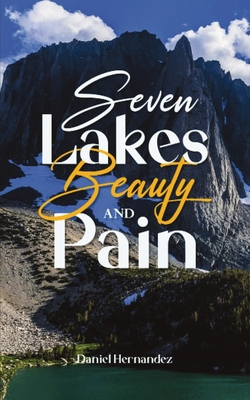 Seven Lakes Beauty and Pain - Hernandez, Daniel