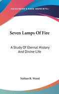 Seven Lamps of Fire: A Study of Eternal History and Divine Life