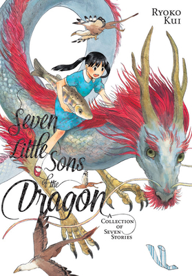 Seven Little Sons of the Dragon: A Collection of Seven Stories - Kui, Ryoko, and Blackman, Abigail, and Engel, Taylor (Translated by)