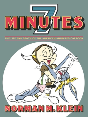 Seven Minutes: The Life and Death of the American Animated Cartoon - Klein, Norman M