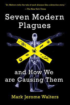 Seven Modern Plagues and How We Are Causing Them - Walters, Mark Jerome