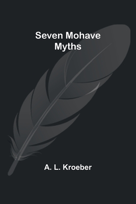 Seven Mohave Myths - Kroeber, A L