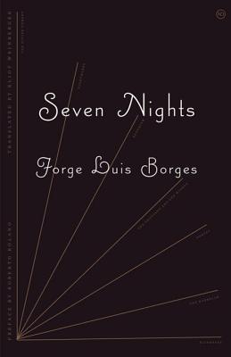 Seven Nights - Borges, Jorge Luis, and Weinberger, Eliot (Translated by), and Reid, Alastair (Introduction by)