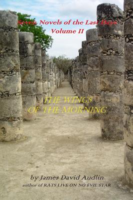 Seven Novels of the Last Days Volume II the Wings of the Morning - Audlin, James David