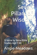 Seven Pillars of Wisdom: 12 Verse by Verse Bible Studies for Age 7-99