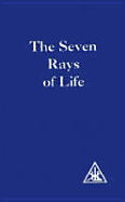 Seven Rays of Life - Bailey, Alice A