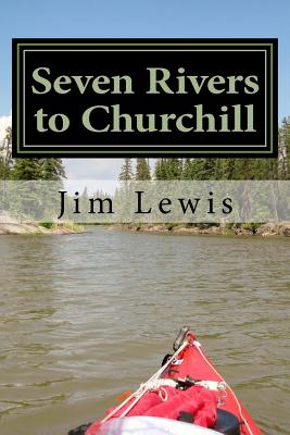 Seven Rivers to Churchill - Lewis, Jim