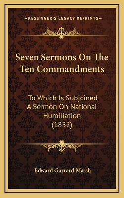 Seven Sermons on the Ten Commandments: To Which Is Subjoined a Sermon on National Humiliation (1832) - Marsh, Edward Garrard