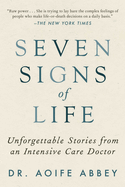 Seven Signs of Life: Unforgettable Stories from an Intensive Care Doctor