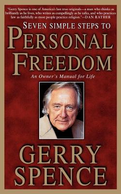 Seven Simple Steps to Personal Freedom: An Owner's Manual for Life - Spence, Gerry L