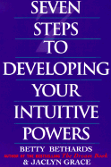 Seven Steps to Developing Your Intuitive Powers - Bethards, Betty, and Grace, Jaclyn Catalfo