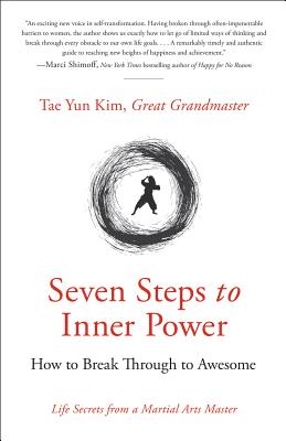 Seven Steps to Inner Power: How to Break Through to Awesome - Kim, Tae Yun