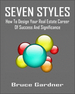 Seven Styles: How to Design Your Real Estate Career of Success and Significance