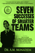 Seven Successes of Smarter Teams, Part 3: How to Use Simple Management Consulting Secrets to Simplify Business Messages Easily, Build Smarter Teams, and See Career Results Now