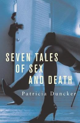 Seven Tales of Sex and Death - Duncker, Patricia