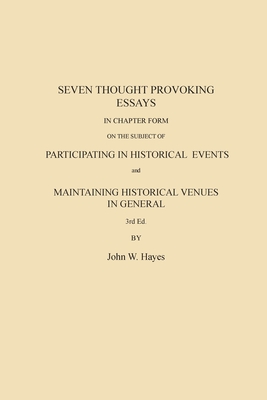 Seven Thought Provoking Essays In Chapter Form on the subject of Participating in Historical Events and Maintaining Historical Venues in General - Hayes, John W