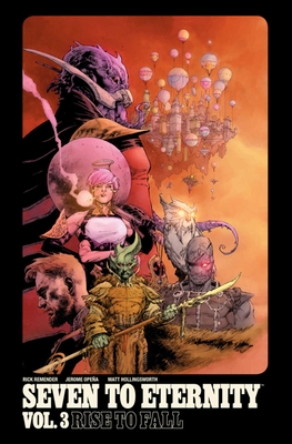 Seven to Eternity Volume 3: Rise to Fall - Remender, Rick, and Opena, Jerome, and Hollingsworth, Matt