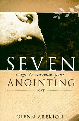 Seven Ways to Increase Your Anointing - Arekion, Glenn